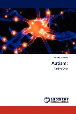 Autism: Taking over by Wendy Lawson