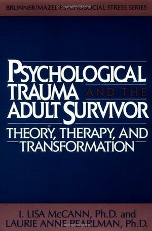Psychological Trauma and Adult Survivor Theory: Theory, Therapy, and Transformation by I. Lisa McCann, Laurie Anne Pearlman