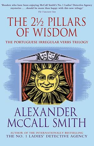 The 21/2 Pillars Of Wisdom by Alexander McCall Smith, Alexander McCall Smith