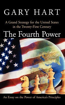 The Fourth Power: A Grand Strategy for the United States in the Twenty-First Century by Gary Hart
