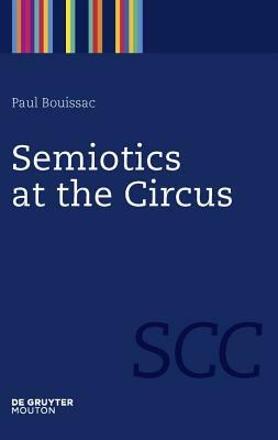 Semiotics at the Circus by Paul Bouissac