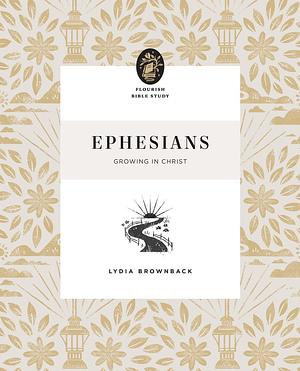 Ephesians: Growing in Christ by Lydia Brownback