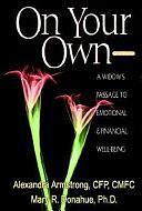 On Your Own: A Widow's Passage to Emotional and Financial Well-Being by Alexandra Armstrong, Mary R. Donahue