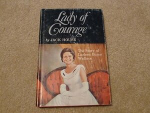 Lady Of Courage; The Story Of Lurleen Burns Wallace by Jack House