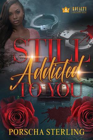 Still Addicted to You: An Edgy Novel of Romantic Suspense by Porscha Sterling