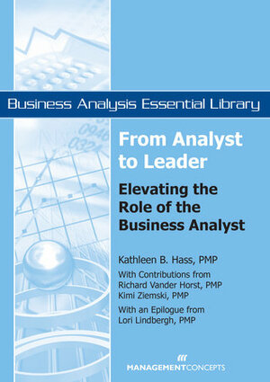 From Analyst to Leader: Elevating the Role of the Business Analyst by Kathleen B. Hass