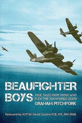 Beaufighter Boys: True Tales from Those Who Flew the 'whispering Death' by Graham Pitchfork