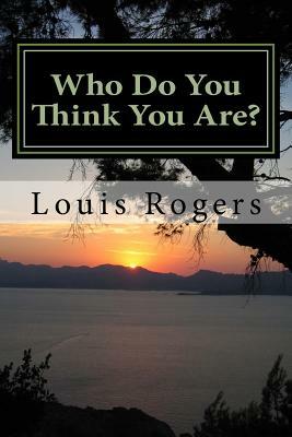 Who Do You Think You Are? by Louis Rogers