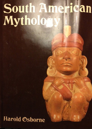 South American Mythology by Harold Osborne