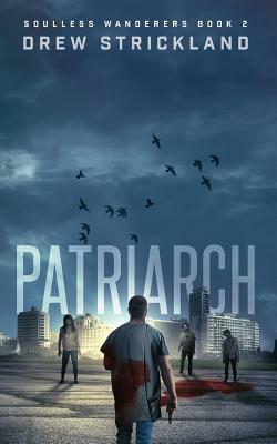 Patriarch: Soulless Wanderers Book 2 (a Post-Apocalyptic Zombie Thriller) by Drew Strickland