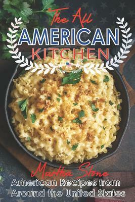 The All-American Kitchen: American Recipes from Around the United States by Martha Stone
