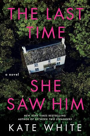 The Last Time She Saw Him: A Novel by Kate White