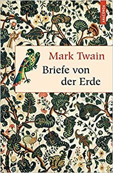 Briefe von der Erde by Mark Twain