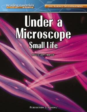 Under a Microscope: Small Life by Helen Lepp Friesen