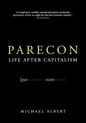 Parecon: Life After Capitalism by Michael Albert