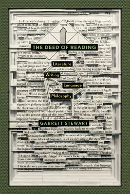 The Deed of Reading: Literature, Writing, Language, Philosophy by Garrett Stewart