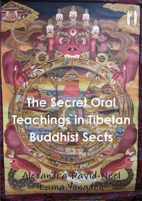 The Secret Oral Teachings in Tibetan Buddhist Sects by Alexandra David-Néel, Albert Arthur Yongden