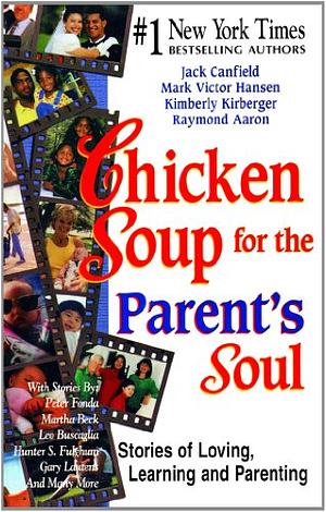 Chicken Soup for the Parent's Soul: Stories of Loving, Learning and Parenting by Jack Canfield, Kimberly Kirberger, Raymond Aaron, Mark Victor Hansen