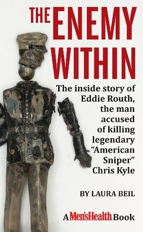 The Enemy Within:\xa0The inside story of Eddie Routh, the man accused of killing legendary American Sniper Chris Kyle by Laura Beil