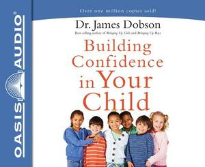 Building Confidence in Your Child (Library Edition) by James Dobson