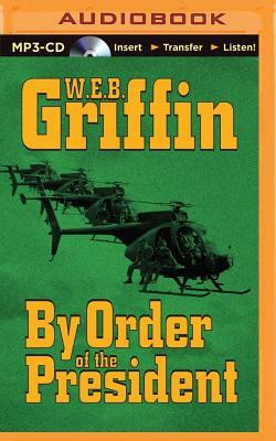 By Order of the President by W.E.B. Griffin