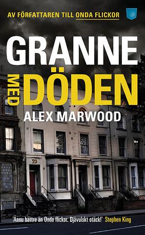 Granne med döden by Alex Marwood