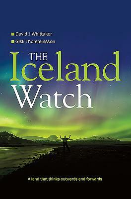 The Iceland Watch: A land that thinks outwards and forwards by Gisli Thorsteinsson, David Whittaker