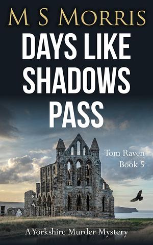 Days Like Shadows Pass by M.S. Morris, M.S. Morris