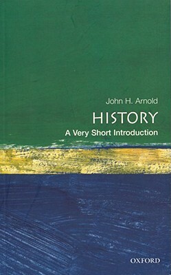 History: A Very Short Introduction by John H. Arnold