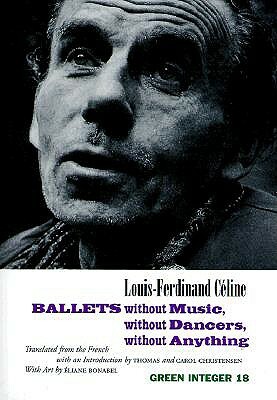 Ballets Without Music, Without Dancers, Without an by Louis-Ferdinand Céline