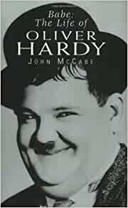 Babe: The Life of Oliver Hardy by John McCabe
