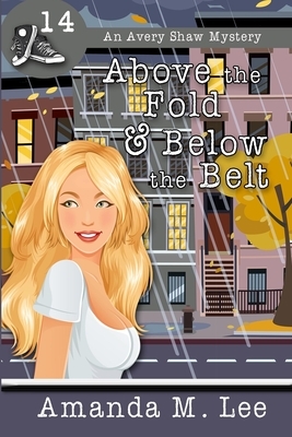 Above the Fold & Below the Belt by Amanda M. Lee