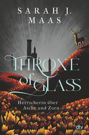 Throne of Glass - Herrscherin über Asche und Zorn by Sarah J. Maas