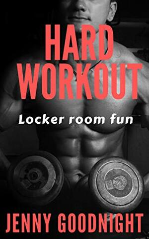 Hard Workout (M/M erotica): Locker Room Fun by Jenny Goodnight