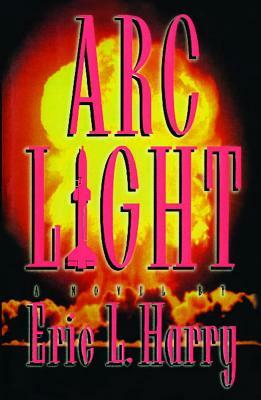 ARC Light by Eric L. Harry