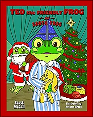 Ted the Friendly Frog and Santa Frog by Scott McCall