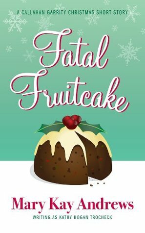 Fatal Fruitcake: A Christmas Short Story by Kathy Hogan Trocheck, Mary Kay Andrews