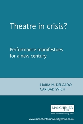 Theatre in Crisis?: Performance Manifestoes for a New Century by 