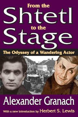 From the Shtetl to the Stage: The Odyssey of a Wandering Actor by Alexander Granach