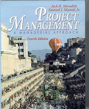 Project Management: A Managerial Approach with Project 2000 by Jack R. Meredith, Jack R. Meredith, Samuel J. Mantel Jr.