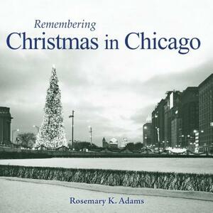 Remembering Christmas in Chicago by Rosemary K. Adams