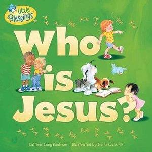 Who Is Jesus? by Kathleen Long Bostrom, Elena Kucharik