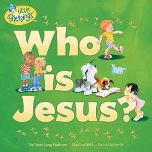 Who Is Jesus? by Elena Kucharik, Kathleen Long Bostrom