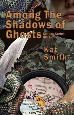 Among The Shadows Of Ghosts by Kat Smith