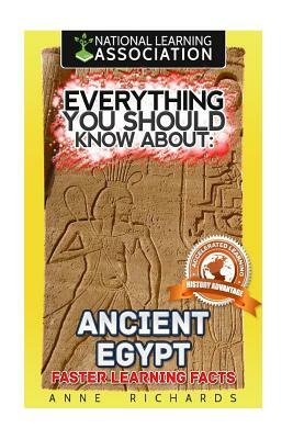 Everything You Should Know About: Ancient Egypt by Anne Richards