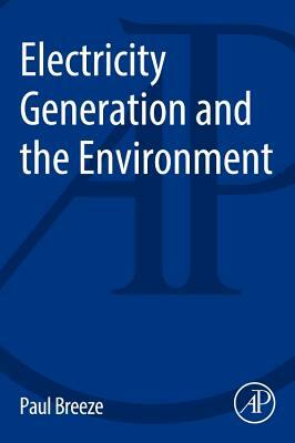 Electricity Generation and the Environment by Paul Breeze