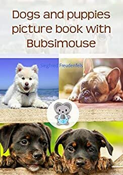 Bubsimouse Picture book of the dogs: Dog book for kids by Siegfried Freudenfels