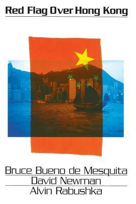 Red Flag Over Hong Kong by Alvin Rabushka, Bruce Bueno de Mesquita, David H. Newman