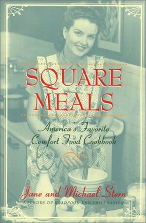 Square Meals: America's Favorite Comfort Cookbook by Jane Stern