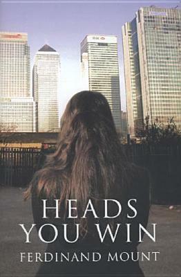 Heads You Win: A Chronicle of Modern Twilight by Ferdinand Mount
